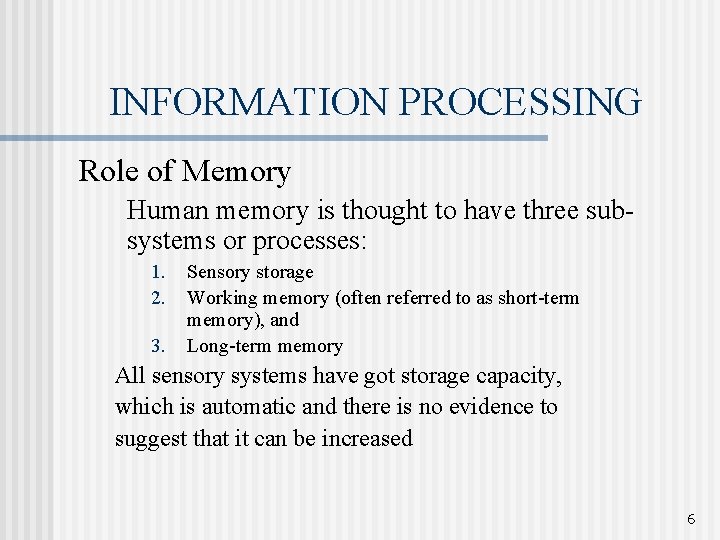 INFORMATION PROCESSING Role of Memory Human memory is thought to have three subsystems or