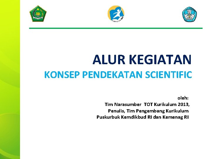 ALUR KEGIATAN KONSEP PENDEKATAN SCIENTIFIC oleh: Tim Narasumber TOT Kurikulum 2013, Penulis, Tim Pengembang