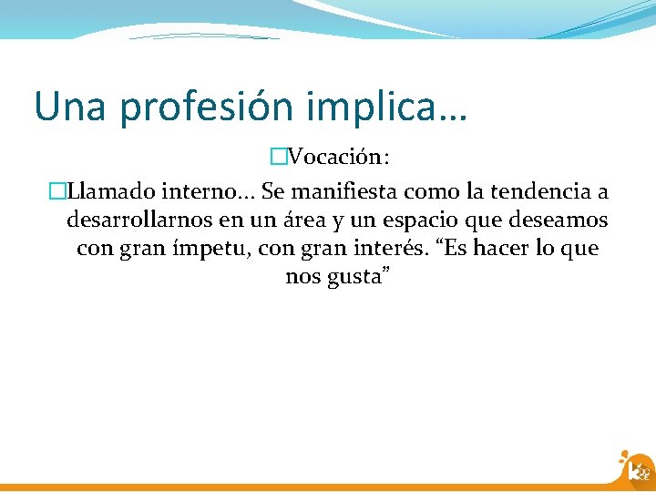 Una profesión implica… �Vocación: �Llamado interno. . . Se manifiesta como la tendencia a