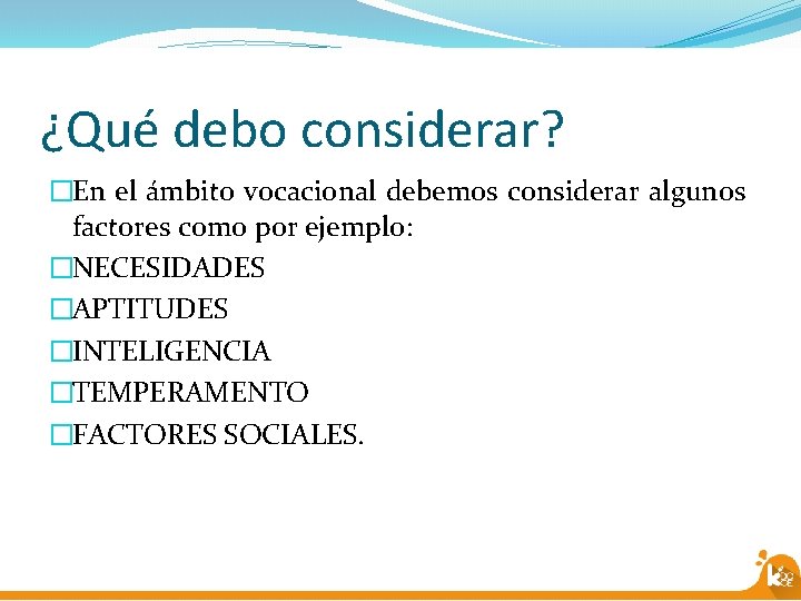 ¿Qué debo considerar? �En el ámbito vocacional debemos considerar algunos factores como por ejemplo: