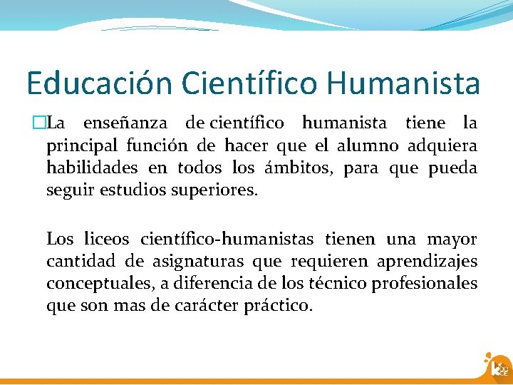 Educación Científico Humanista �La enseñanza de científico humanista tiene la principal función de hacer