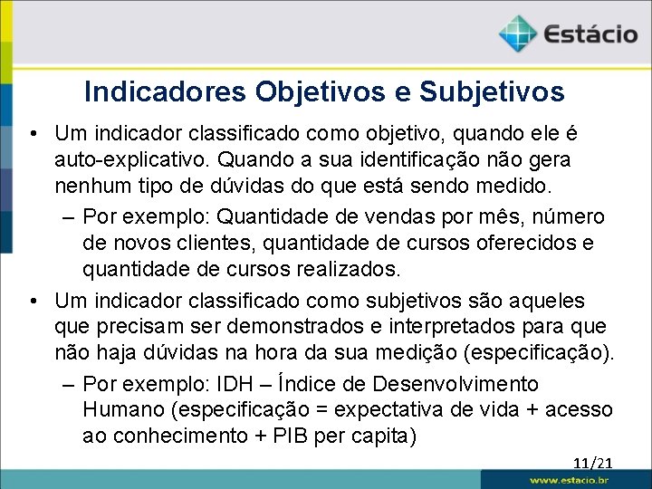 Indicadores Objetivos e Subjetivos • Um indicador classificado como objetivo, quando ele é auto-explicativo.