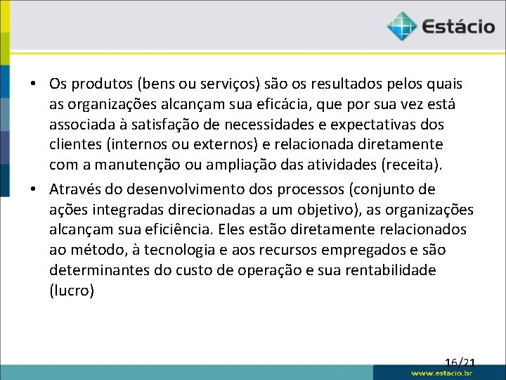  • Os produtos (bens ou serviços) são os resultados pelos quais as organizações