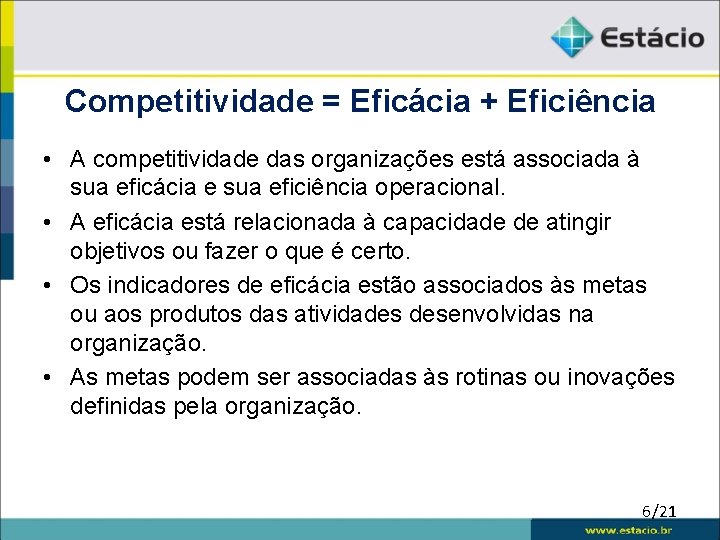 Competitividade = Eficácia + Eficiência • A competitividade das organizações está associada à sua