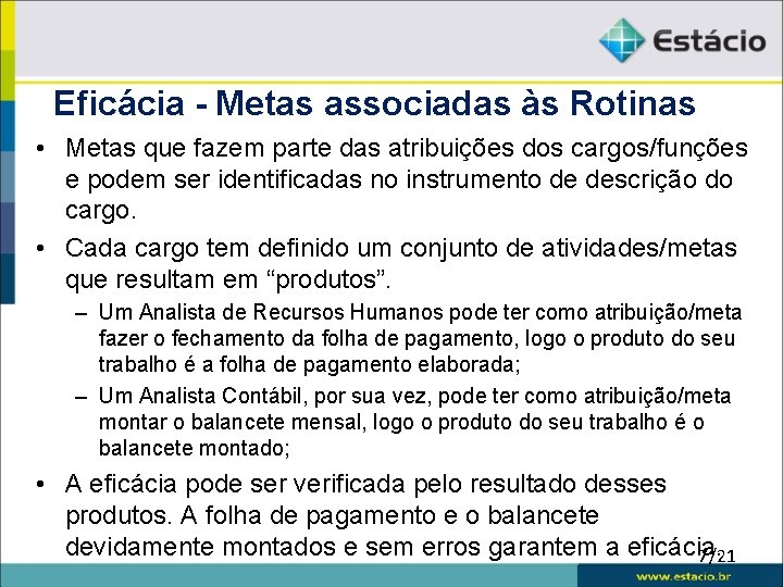 Eficácia - Metas associadas às Rotinas • Metas que fazem parte das atribuições dos
