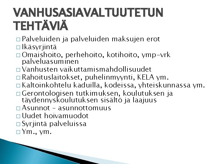 VANHUSASIAVALTUUTETUN TEHTÄVIÄ � Palveluiden � Ikäsyrjintä ja palveluiden maksujen erot � Omaishoito, perhehoito, kotihoito,