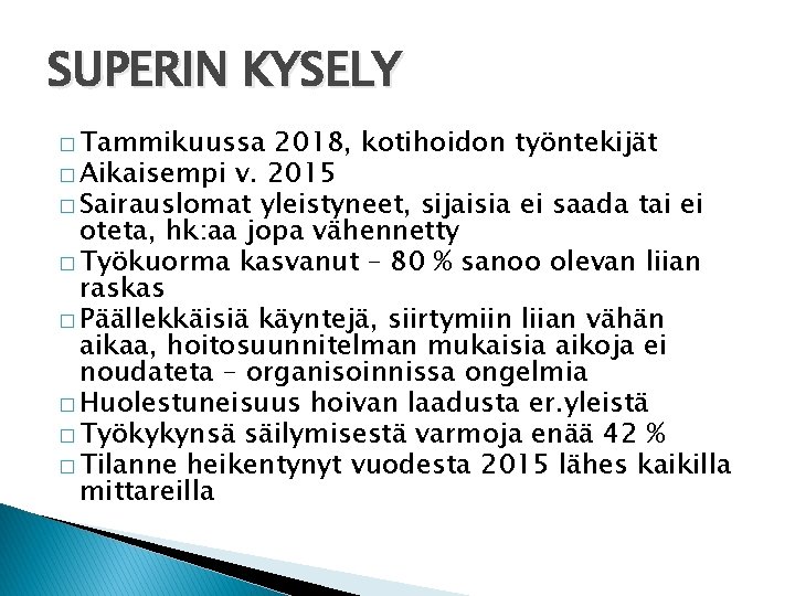 SUPERIN KYSELY � Tammikuussa 2018, kotihoidon työntekijät � Aikaisempi v. 2015 � Sairauslomat yleistyneet,