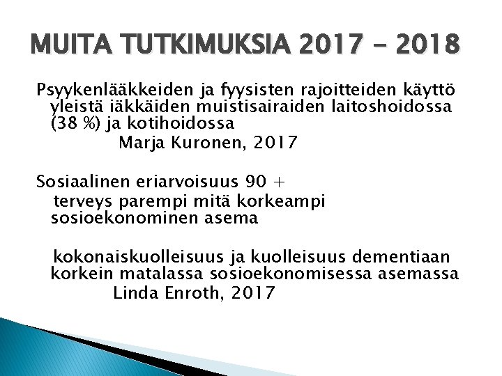 MUITA TUTKIMUKSIA 2017 - 2018 Psyykenlääkkeiden ja fyysisten rajoitteiden käyttö yleistä iäkkäiden muistisairaiden laitoshoidossa