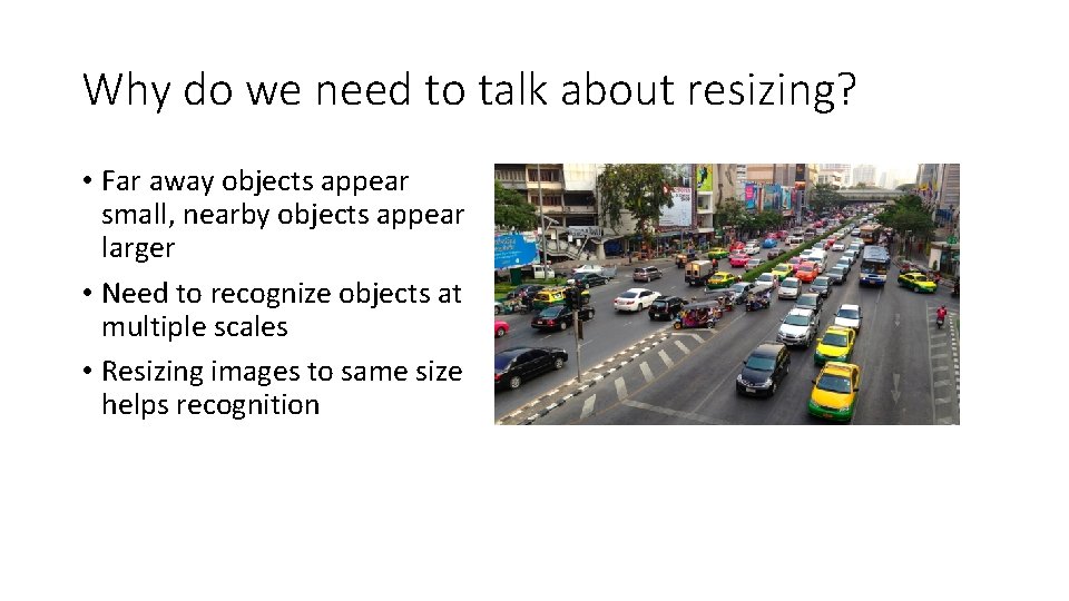 Why do we need to talk about resizing? • Far away objects appear small,