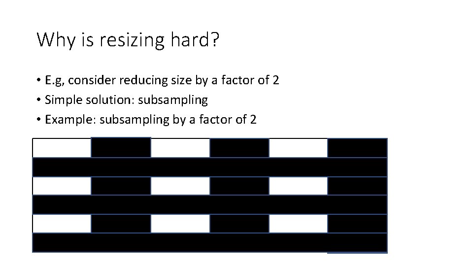 Why is resizing hard? • E. g, consider reducing size by a factor of