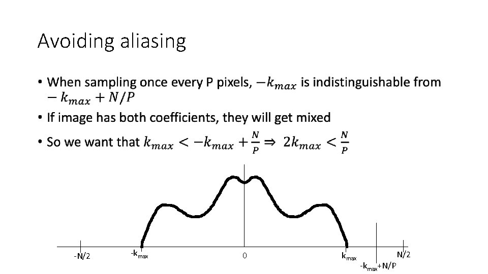 Avoiding aliasing • -N/2 -kmax 0 kmax N/2 -kmax+N/P 