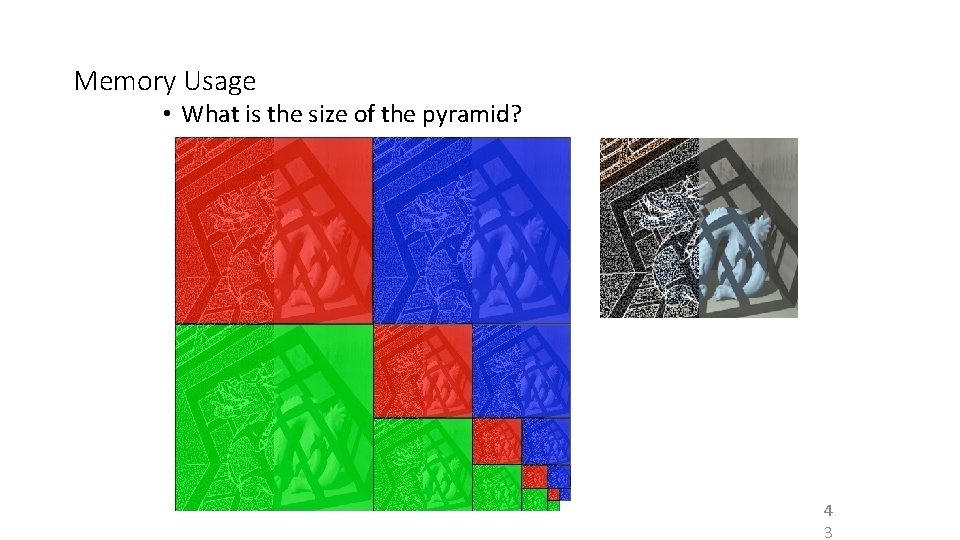 Memory Usage • What is the size of the pyramid? 4 3 