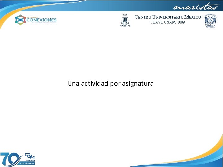 CENTRO UNIVERSITARIO MÉXICO CLAVE UNAM: 1009 Una actividad por asignatura 