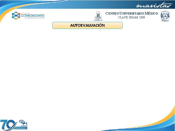 CENTRO UNIVERSITARIO MÉXICO CLAVE UNAM: 1009 AUTOEVALUACIÓN 