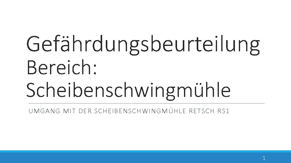 Gefährdungsbeurteilung Bereich: Scheibenschwingmühle UMGANG MIT DER SCHEIBENSCHWINGMÜHLE RETSCH RS 1 1 