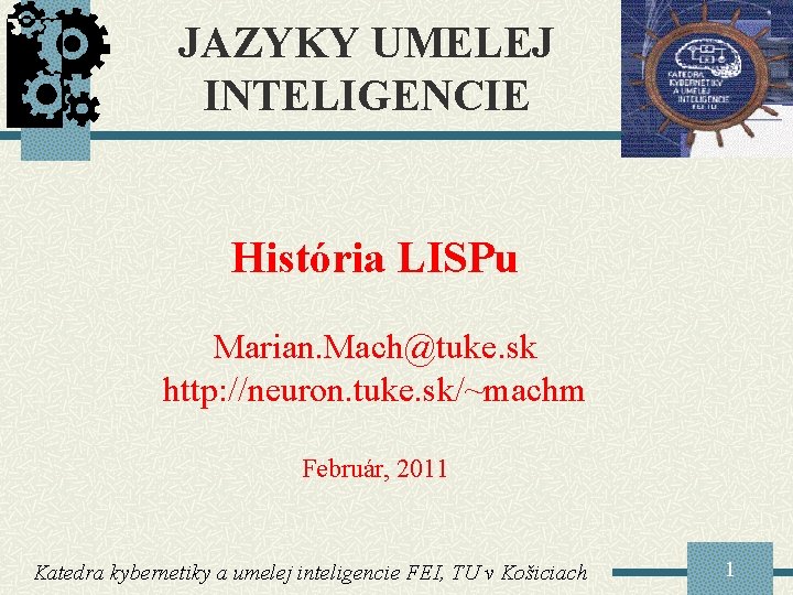 JAZYKY UMELEJ INTELIGENCIE História LISPu Marian. Mach@tuke. sk http: //neuron. tuke. sk/~machm Február, 2011