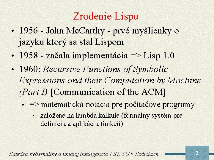 Zrodenie Lispu • 1956 - John Mc. Carthy - prvé myšlienky o jazyku ktorý