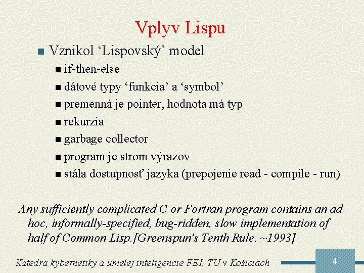 Vplyv Lispu n Vznikol ‘Lispovský’ model n if-then-else n dátové typy ‘funkcia’ a ‘symbol’