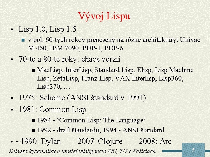 Vývoj Lispu • Lisp 1. 0, Lisp 1. 5 n v pol. 60 -tych