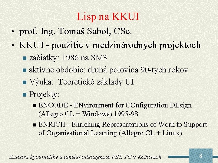 Lisp na KKUI • prof. Ing. Tomáš Sabol, CSc. • KKUI - použitie v
