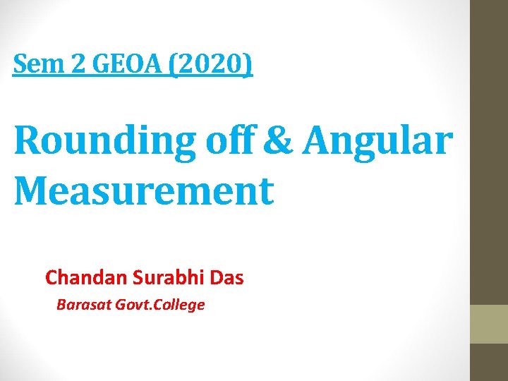 Sem 2 GEOA (2020) Rounding off & Angular Measurement Chandan Surabhi Das Barasat Govt.