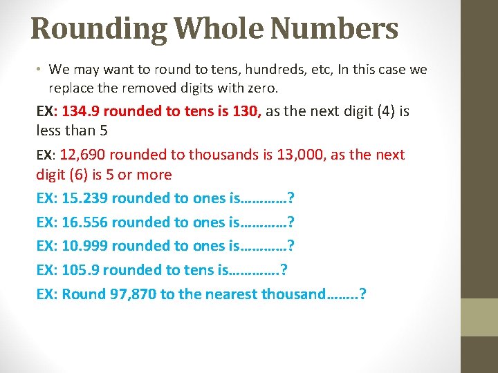Rounding Whole Numbers • We may want to round to tens, hundreds, etc, In