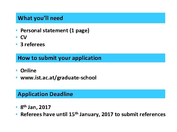 What you’ll need ▪ Personal statement (1 page) ▪ CV ▪ 3 referees How What you’ll need ▪ Personal statement (1 page) ▪ CV ▪ 3 referees How