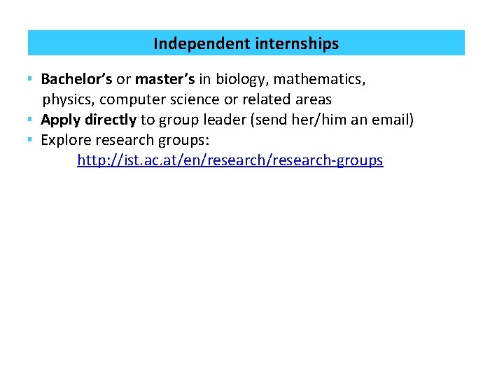 Independent internships ▪ Bachelor’s or master’s in biology, mathematics, physics, computer science or related Independent internships ▪ Bachelor’s or master’s in biology, mathematics, physics, computer science or related