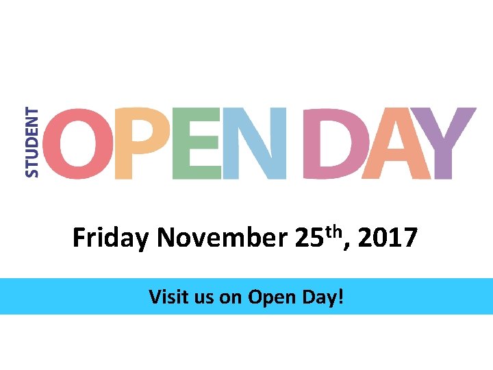 Friday November th 25 , Visit us on Open Day! 2017 Friday November th 25 , Visit us on Open Day! 2017