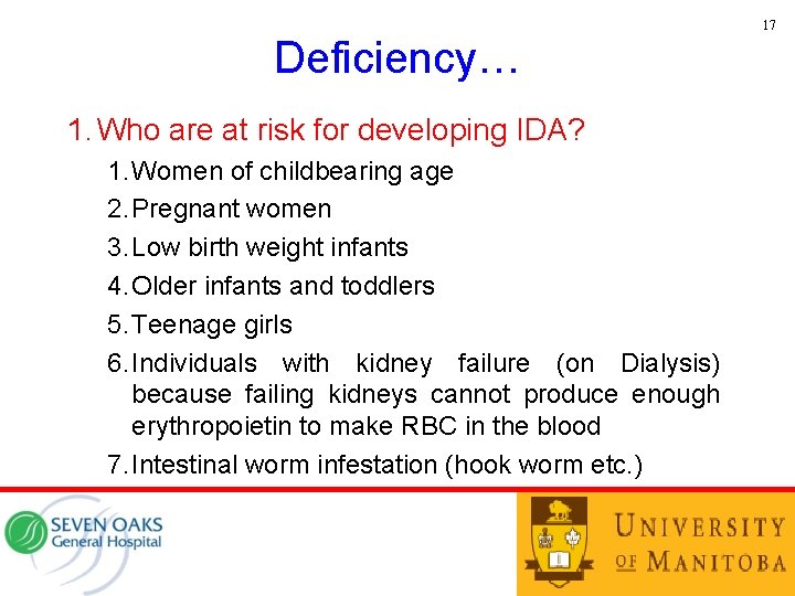17 Deficiency… 1. Who are at risk for developing IDA? 1. Women of childbearing