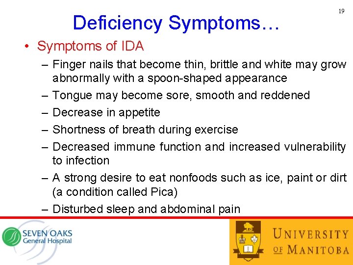 Deficiency Symptoms… 19 • Symptoms of IDA – Finger nails that become thin, brittle