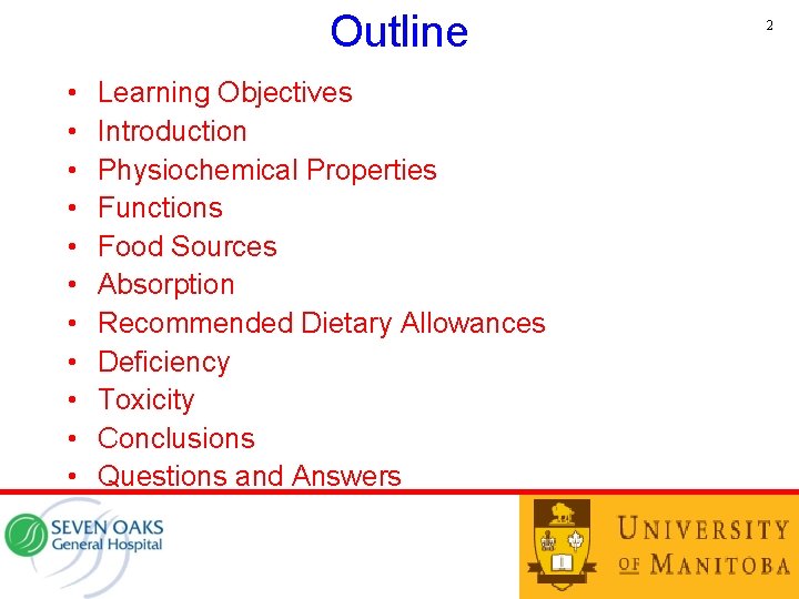 Outline • • • Learning Objectives Introduction Physiochemical Properties Functions Food Sources Absorption Recommended