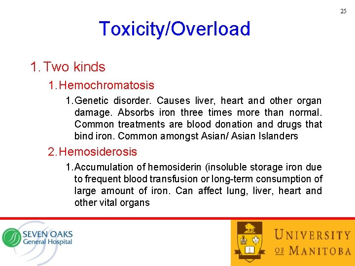 25 Toxicity/Overload 1. Two kinds 1. Hemochromatosis 1. Genetic disorder. Causes liver, heart and