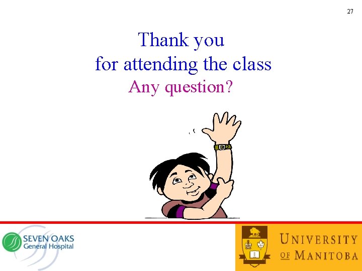 27 Thank you for attending the class Any question? 
