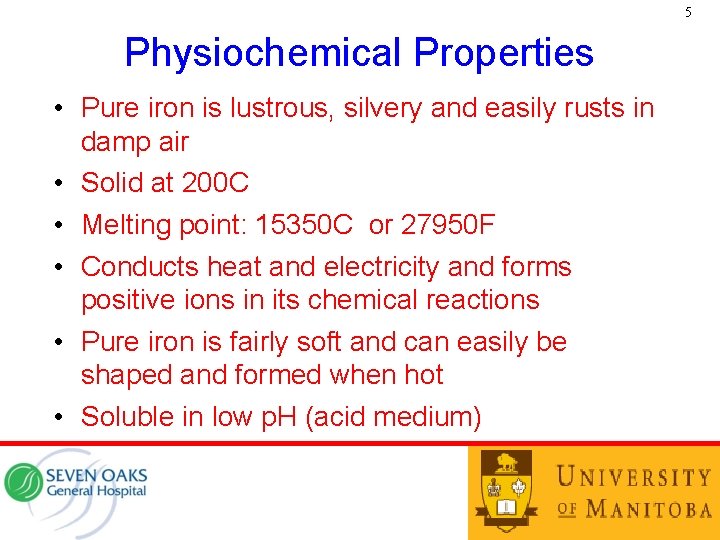 5 Physiochemical Properties • Pure iron is lustrous, silvery and easily rusts in damp