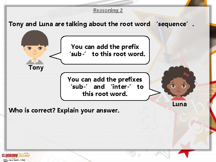 Reasoning 2 Tony and Luna are talking about the root word ‘sequence’. You can
