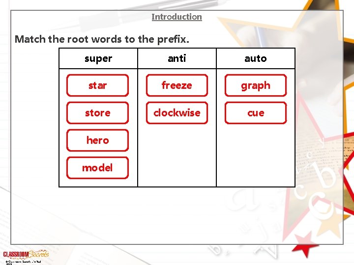 Introduction Match the root words to the prefix. super anti auto star freeze graph