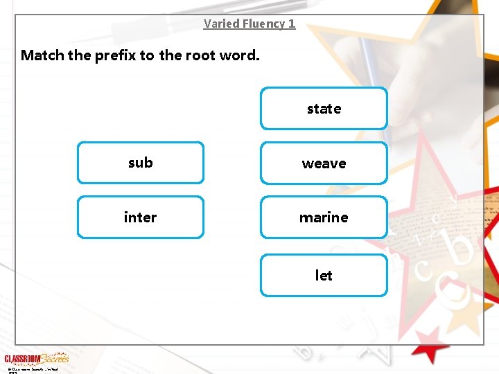 Varied Fluency 1 Match the prefix to the root word. state sub weave inter