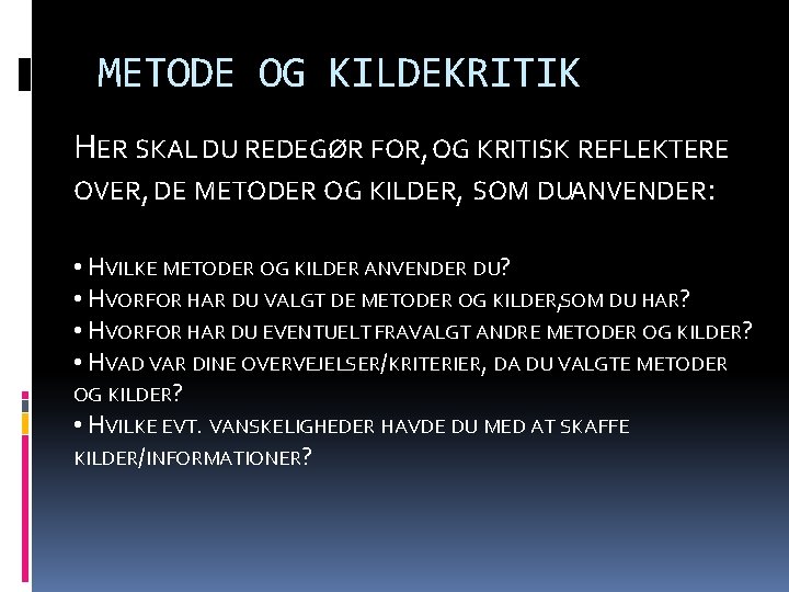 METODE OG KILDEKRITIK HER SKAL DU REDEGØR FOR, OG KRITISK REFLEKTERE OVER, DE METODER