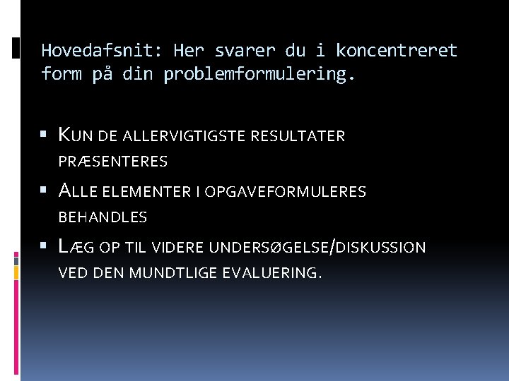 Hovedafsnit: Her svarer du i koncentreret form på din problemformulering. KUN DE ALLERVIGTIGSTE RESULTATER