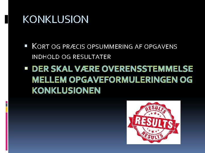 KONKLUSION KORT OG PRÆCIS OPSUMMERING AF OPGAVENS INDHOLD OG RESULTATER DER SKAL VÆRE OVERENSSTEMMELSE