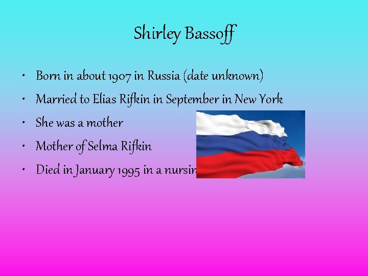 Shirley Bassoff • • • Born in about 1907 in Russia (date unknown) Married