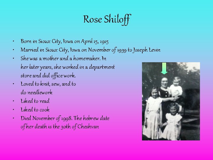 Rose Shiloff • Born in Sioux City, Iowa on April 15, 1915 • Married