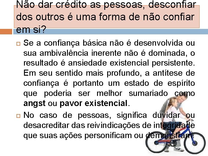 Não dar crédito as pessoas, desconfiar dos outros é uma forma de não confiar