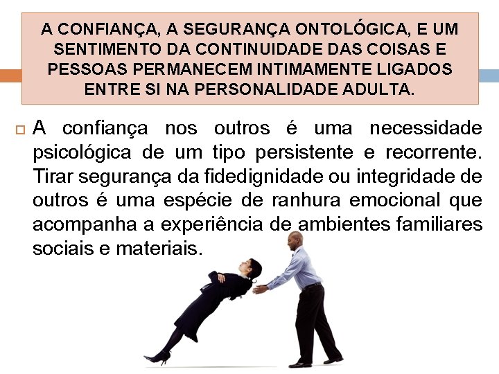 A CONFIANÇA, A SEGURANÇA ONTOLÓGICA, E UM SENTIMENTO DA CONTINUIDADE DAS COISAS E PESSOAS