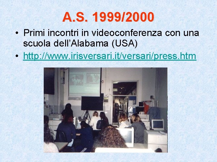 A. S. 1999/2000 • Primi incontri in videoconferenza con una scuola dell’Alabama (USA) •