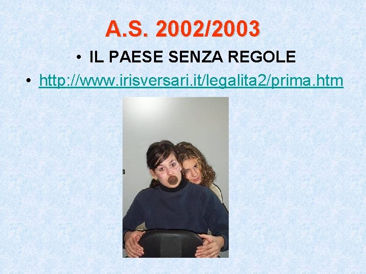 A. S. 2002/2003 • IL PAESE SENZA REGOLE • http: //www. irisversari. it/legalita 2/prima.