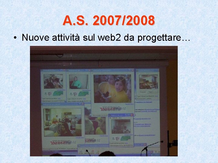 A. S. 2007/2008 • Nuove attività sul web 2 da progettare… 