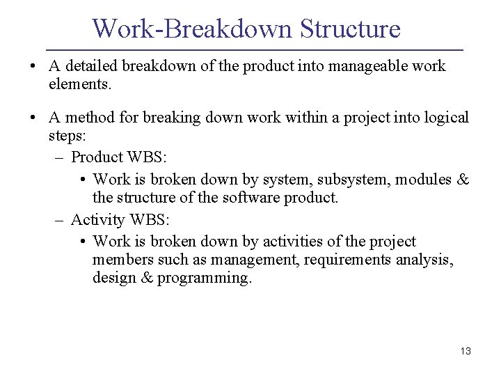 Work-Breakdown Structure • A detailed breakdown of the product into manageable work elements. • Work-Breakdown Structure • A detailed breakdown of the product into manageable work elements. •