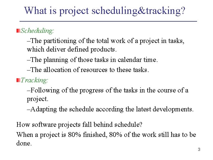What is project scheduling&tracking? Scheduling: –The partitioning of the total work of a project What is project scheduling&tracking? Scheduling: –The partitioning of the total work of a project